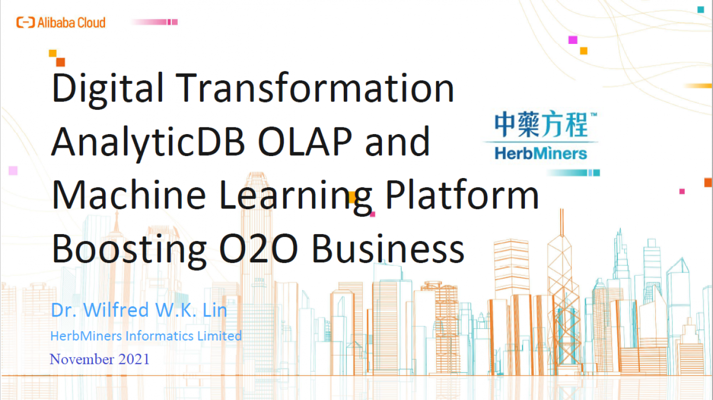 Digital Transformation AnalyticDB OLAP and Machine Learning Platform Boosting O2O Business Dr. Wilfred W.K. Lin